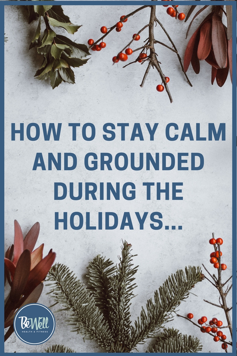 How To Stay Calm And Grounded During The Holidays